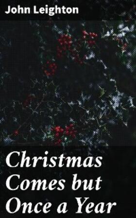 Leighton |  Christmas Comes but Once a Year | eBook | Sack Fachmedien