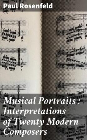 Rosenfeld |  Musical Portraits : Interpretations of Twenty Modern Composers | eBook | Sack Fachmedien
