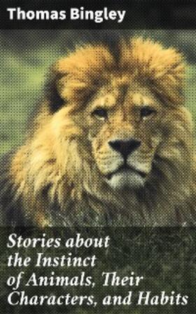 Bingley |  Stories about the Instinct of Animals, Their Characters, and Habits | eBook | Sack Fachmedien