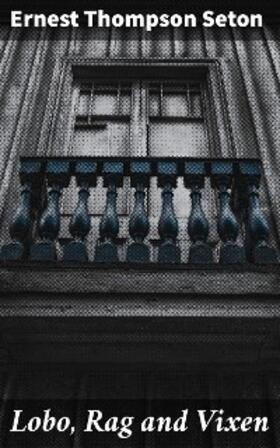 Seton |  Lobo, Rag and Vixen | eBook | Sack Fachmedien