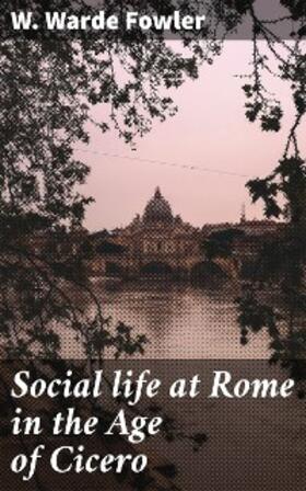 Fowler |  Social life at Rome in the Age of Cicero | eBook | Sack Fachmedien