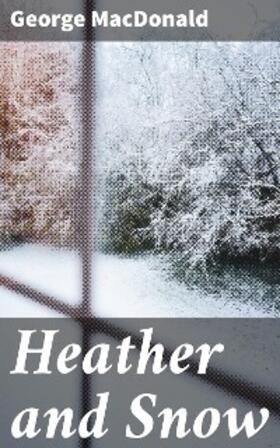 Macdonald |  Heather and Snow | eBook | Sack Fachmedien