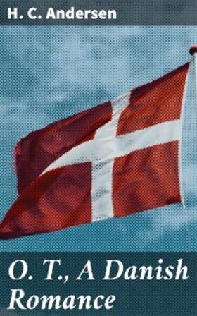 Andersen |  O. T., A Danish Romance | eBook | Sack Fachmedien