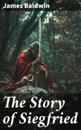 Baldwin |  The Story of Siegfried | eBook | Sack Fachmedien