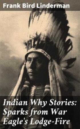 Linderman |  Indian Why Stories: Sparks from War Eagle's Lodge-Fire | eBook | Sack Fachmedien