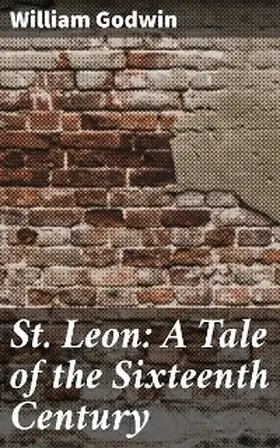 Godwin |  St. Leon: A Tale of the Sixteenth Century | eBook | Sack Fachmedien