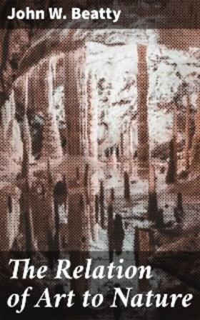 Beatty |  The Relation of Art to Nature | eBook | Sack Fachmedien