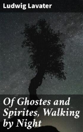 Lavater |  Of Ghostes and Spirites, Walking by Night | eBook | Sack Fachmedien
