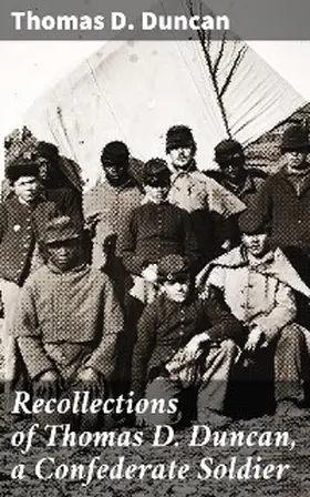 Duncan |  Recollections of Thomas D. Duncan, a Confederate Soldier | eBook | Sack Fachmedien