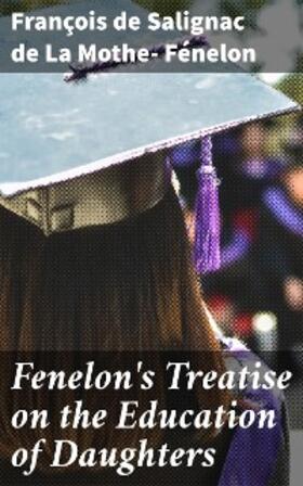 Fenelon's Treatise on the Education of Daughters | eBook | Sack Fachmedien
