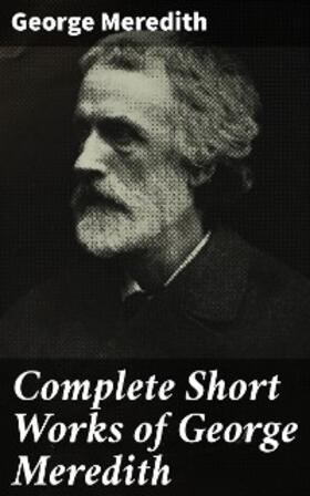 Meredith |  Complete Short Works of George Meredith | eBook | Sack Fachmedien