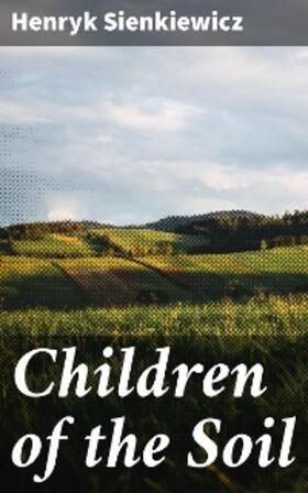 Sienkiewicz |  Children of the Soil | eBook | Sack Fachmedien