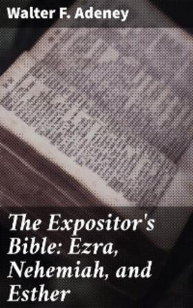 Adeney / Nicoll |  The Expositor's Bible: Ezra, Nehemiah, and Esther | eBook | Sack Fachmedien