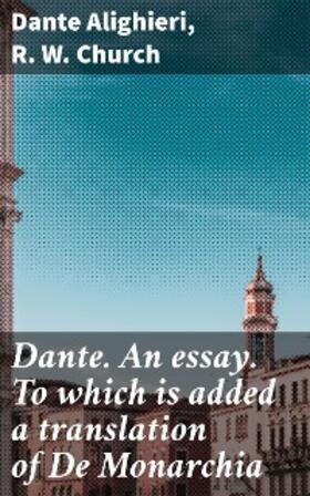 Church |  Dante. An essay. To which is added a translation of De Monarchia | eBook | Sack Fachmedien