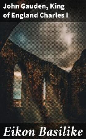 Gauden / Charles I |  Eikon Basilike | eBook | Sack Fachmedien