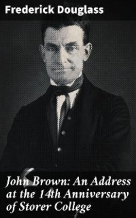 Douglass |  John Brown: An Address at the 14th Anniversary of Storer College | eBook | Sack Fachmedien