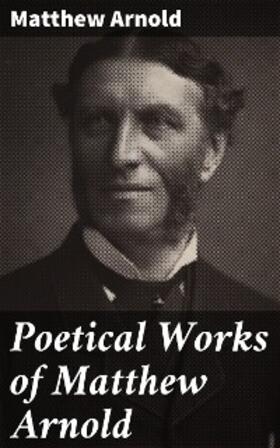 Arnold |  Poetical Works of Matthew Arnold | eBook | Sack Fachmedien