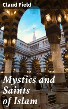 Field |  Mystics and Saints of Islam | eBook | Sack Fachmedien