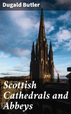 Butler |  Scottish Cathedrals and Abbeys | eBook | Sack Fachmedien