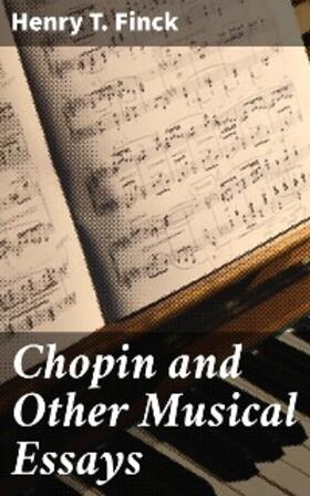Finck |  Chopin and Other Musical Essays | eBook | Sack Fachmedien