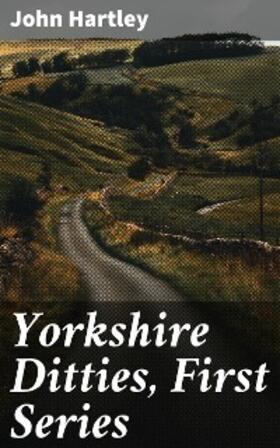 Hartley |  Yorkshire Ditties, First Series | eBook | Sack Fachmedien