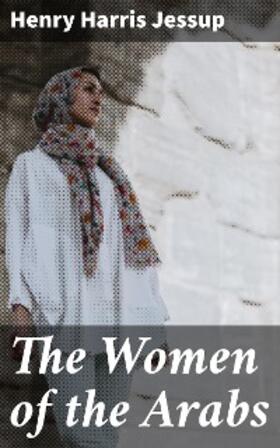 Jessup / Riley / Robinson |  The Women of the Arabs | eBook | Sack Fachmedien