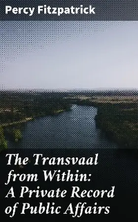 Fitzpatrick |  The Transvaal from Within: A Private Record of Public Affairs | eBook | Sack Fachmedien