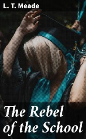 Meade | The Rebel of the School | E-Book | www.sack.de