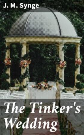 Synge |  The Tinker's Wedding | eBook | Sack Fachmedien