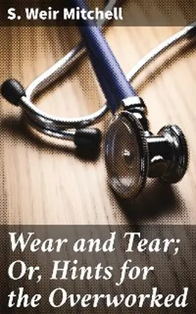 Mitchell |  Wear and Tear; Or, Hints for the Overworked | eBook | Sack Fachmedien