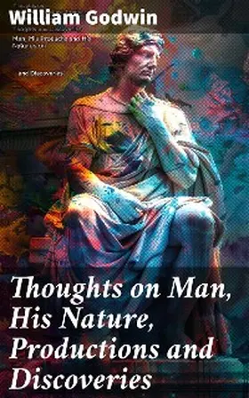 Godwin |  Thoughts on Man, His Nature, Productions and Discoveries | eBook | Sack Fachmedien