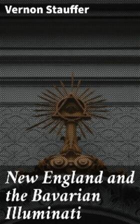 Stauffer |  New England and the Bavarian Illuminati | eBook | Sack Fachmedien
