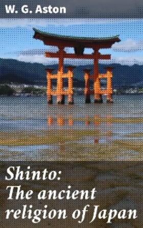 Aston |  Shinto: The ancient religion of Japan | eBook | Sack Fachmedien