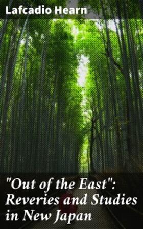 Hearn |  "Out of the East": Reveries and Studies in New Japan | eBook | Sack Fachmedien