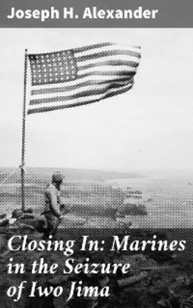 Alexander |  Closing In: Marines in the Seizure of Iwo Jima | eBook | Sack Fachmedien
