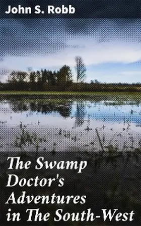 Robb |  The Swamp Doctor's Adventures in The South-West | eBook | Sack Fachmedien