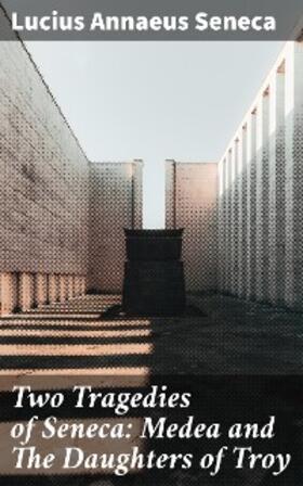 Seneca |  Two Tragedies of Seneca: Medea and The Daughters of Troy | eBook | Sack Fachmedien