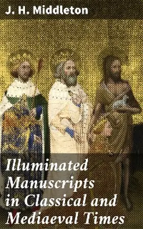 Middleton |  Illuminated Manuscripts in Classical and Mediaeval Times | eBook | Sack Fachmedien