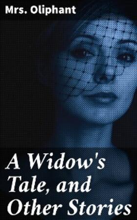 Oliphant |  A Widow's Tale, and Other Stories | eBook | Sack Fachmedien