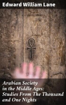 Lane / Lane-Poole |  Arabian Society in the Middle Ages: Studies From The Thousand and One Nights | eBook | Sack Fachmedien
