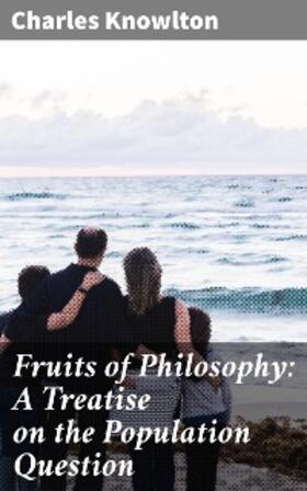 Knowlton / Bradlaugh / Besant |  Fruits of Philosophy: A Treatise on the Population Question | eBook | Sack Fachmedien