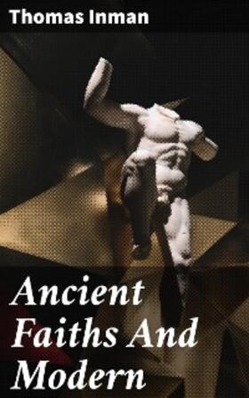 Inman |  Ancient Faiths And Modern | eBook | Sack Fachmedien