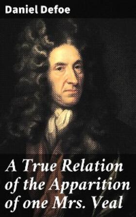 Defoe |  A True Relation of the Apparition of one Mrs. Veal | eBook | Sack Fachmedien