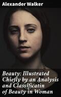 Walker |  Beauty: Illustrated Chiefly by an Analysis and Classificatin of Beauty in Woman | eBook | Sack Fachmedien