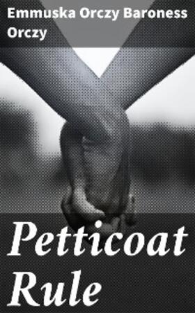 Orczy |  Petticoat Rule | eBook | Sack Fachmedien