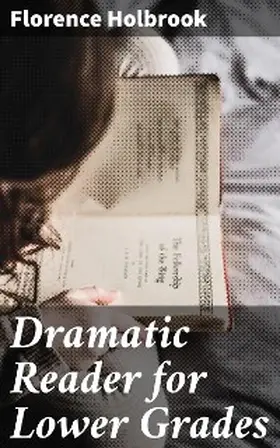 Holbrook |  Dramatic Reader for Lower Grades | eBook | Sack Fachmedien