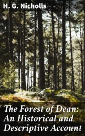 Nicholls |  The Forest of Dean: An Historical and Descriptive Account | eBook | Sack Fachmedien