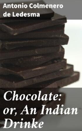 Colmenero De Ledesma |  Chocolate: or, An Indian Drinke | eBook | Sack Fachmedien