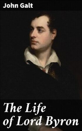 Galt |  The Life of Lord Byron | eBook | Sack Fachmedien