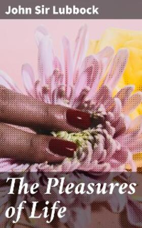 Lubbock |  The Pleasures of Life | eBook | Sack Fachmedien